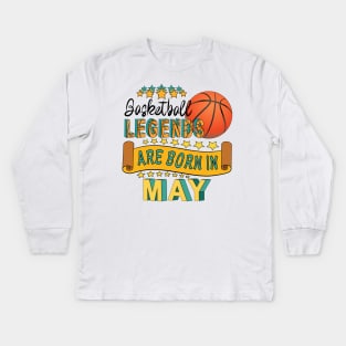 Basketball Legends Are Born In May Kids Long Sleeve T-Shirt